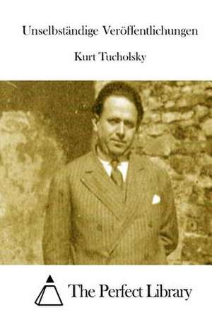 Unselbstandige Veroffentlichungen de Kurt Tucholsky