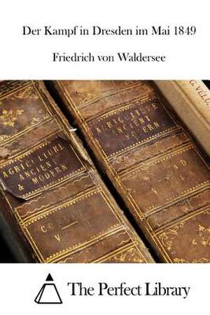 Der Kampf in Dresden Im Mai 1849 de Friedrich Von Waldersee