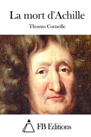 La Mort D'Achille de Thomas Corneille