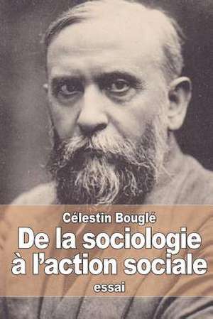 de La Sociologie A L'Action Sociale de Celestin Bougle