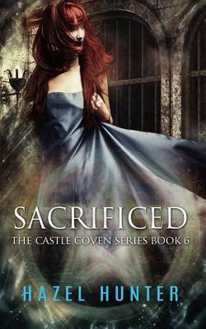 Sacrificed (Book Six of the Castle Coven Series) de Hazel Hunter