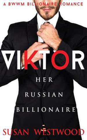 Viktor, Her Russian Billionaire de Susan Westwood