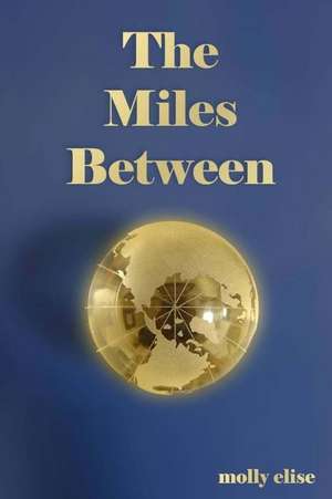 The Miles Between de Molly Elise