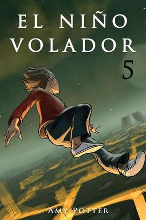 El Nino Volador 5 (Libro Ilustrado) de Amy Potter