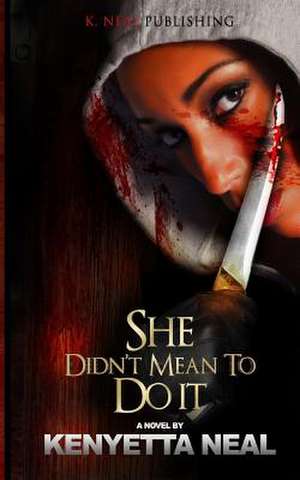 She Didn't Mean to Do It de Mrs Kenyetta Neal