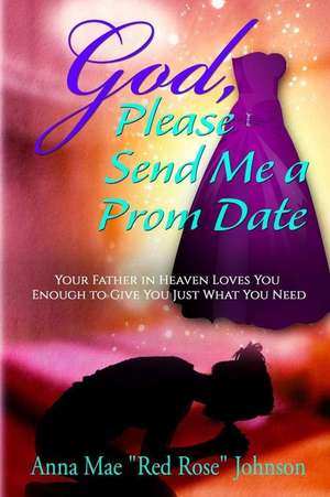 God, Please Send Me a Prom Date de Anna Mae Johnson