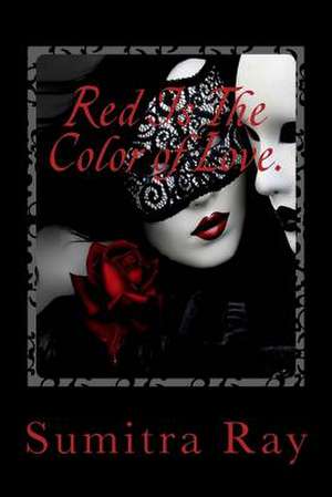 Red Is the Color of Love. de Sumitra Ray