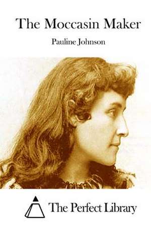 The Moccasin Maker de Pauline Johnson