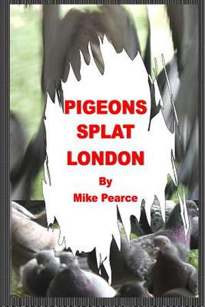 Pigeons Splat London de Pearce, Dr Mike