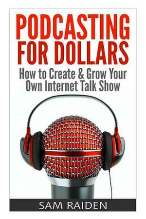 Podcasting for Dollars de Sam Raiden