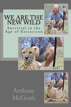 We Are the New Wild de MR Anthony James McGrath