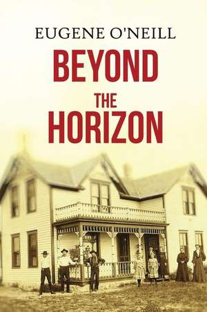 Beyond the Horizon de Eugene O'Neill