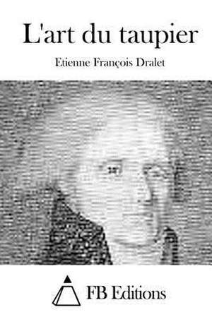 L'Art Du Taupier de Etienne Francois Dralet