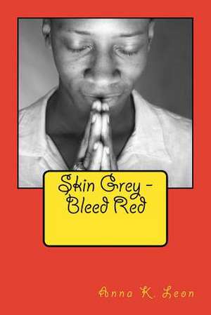 Skin Grey - Bleed Red de Anna K. Leon