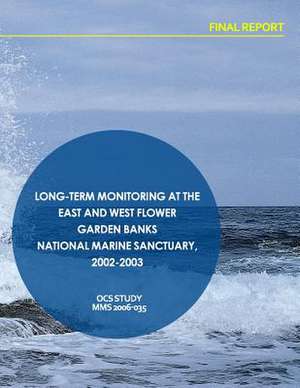 Long-Term Monitoring at the East and West Flower Garden Banks National Marine Sanctuary, 2002-2003 Final Report de U. S. Department of the Interior