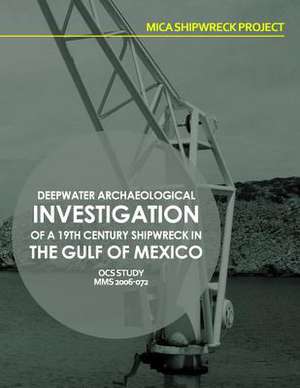 Mica Shipwreck Project Deepwater Archaeological Investigation of a 19th Century Shipwreck in the Gulf of Mexico de U. S. Department of the Interior