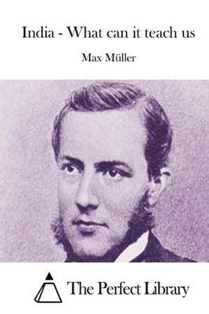 India - What Can It Teach Us de Max Muller