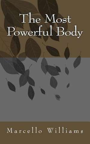 The Most Powerful Body de Marcello Williams