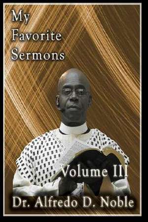 My Favorite Sermon III de Dr Alfredo D. Noble