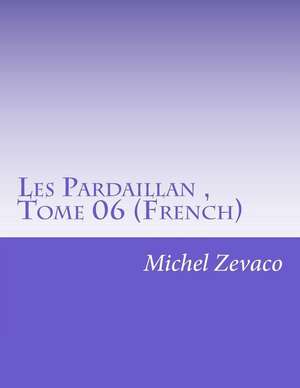 Les Pardaillan, Tome 06 (French) de Michel Zevaco