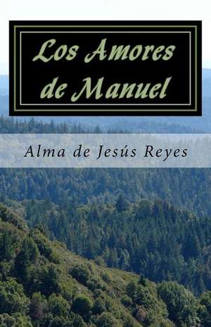 Los Amores de Manuel de Alma De Jesus Reyes