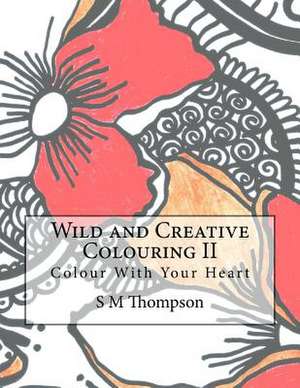 Wild and Creative Colouring II de S. M. Thompson