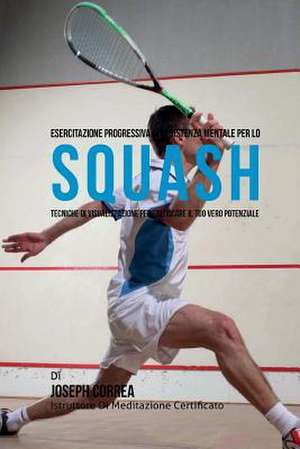 Esercitazione Progressiva Di Resistenza Mentale Per Lo Squash de Correa (Istruttore Di Meditazione Certif