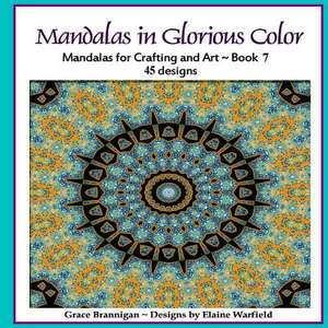 Mandalas in Glorious Color Book 7 de Grace Brannigan