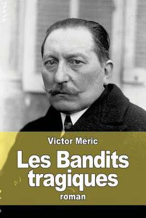 Les Bandits Tragiques de Victor Meric