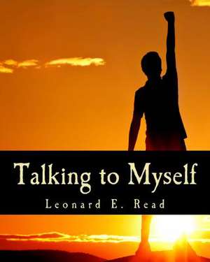 Talking to Myself de Leonard E. Read