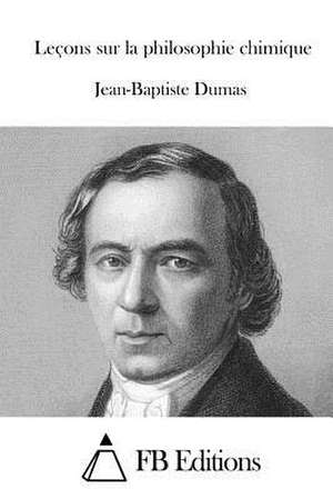 Lecons Sur La Philosophie Chimique de Jean-Baptiste Dumas