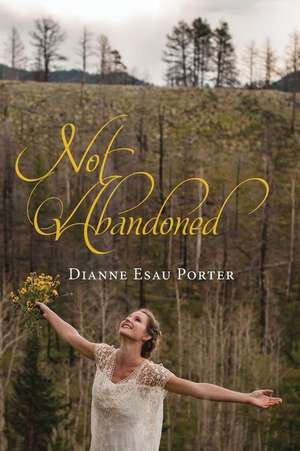 Not Abandoned de Dianne Esau Porter