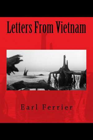 Letters from Vietnam de Earl Ferrier