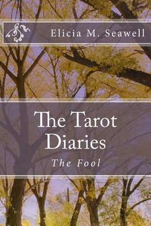 The Tarot Diaries de Elicia M. Seawell