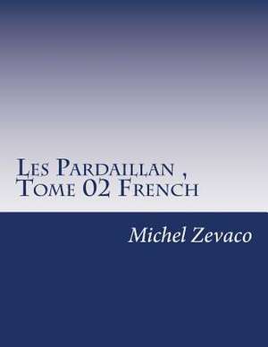 Les Pardaillan, Tome 02 French de Michel Zevaco