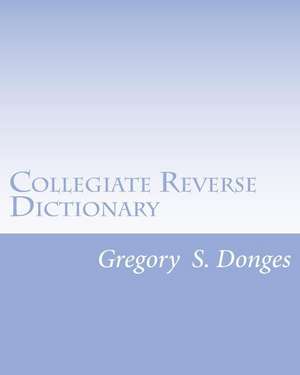 Collegiate Reverse Dictionary de Dr Gregory Stephen Donges