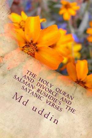 The Holy Quran and Divorce and Salman Rushdie's the Satanic Verses de M. MD Kamal Uddin K.