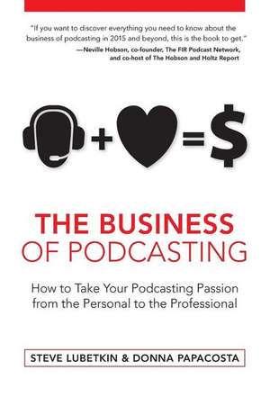 The Business of Podcasting de Steve Lubetkin