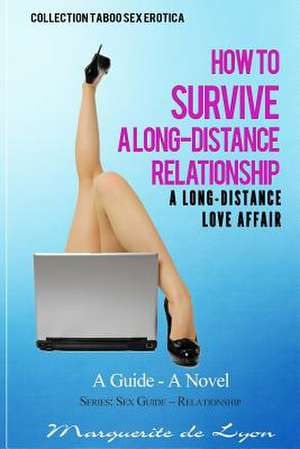 A Long-Distance Love Affair How to Survive a Long-Distance Relationship de Marguerite De Lyon