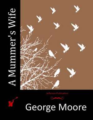 A Mummer's Wife de George Moore