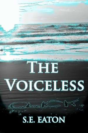 The Voiceless de S. E. Eaton