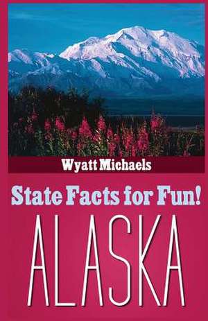 State Facts for Fun! Alaska de Wyatt Michaels