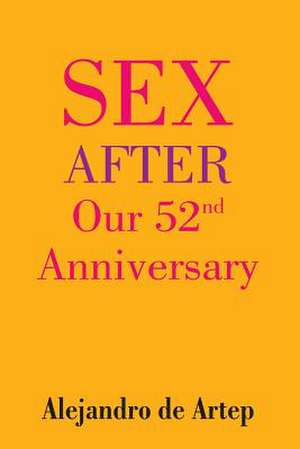 Sex After Our 52nd Anniversary de Alejandro De Artep