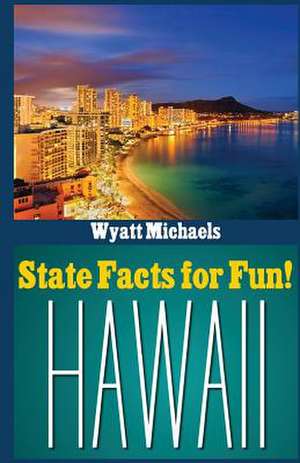 State Facts for Fun! Hawaii de Wyatt Michaels