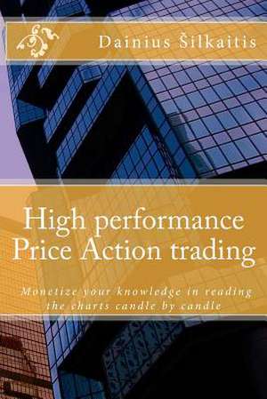 High Performance Price Action Trading de Dainius Silkaitis