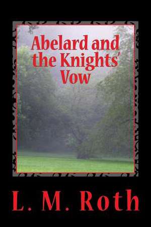 Abelard and the Knights' Vow de L. M. Roth