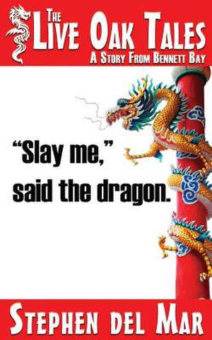 Slay Me, Said the Dragon de Stephen Del Mar