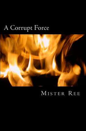 A Corrupt Force de Mister Ree