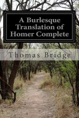 A Burlesque Translation of Homer Complete de Thomas Bridge