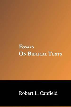 Essays on Biblical Texts de Dr Robert L. Canfield Phd